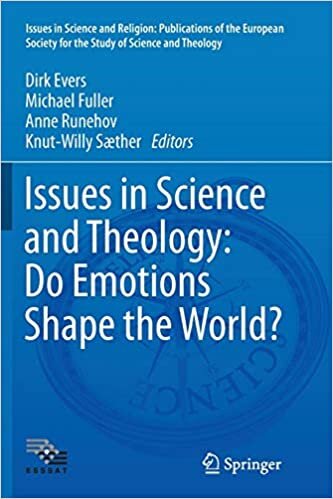 Issues in Science and Theology: Do Emotions Shape the World? (Issues in Science and Religion: Publications of the European Society for the Study of Science and Theology)