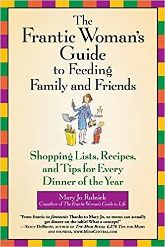 The Frantic Woman's Guide to Feeding Family and Friends: Shopping Lists, Recipes, and Tips for Every Dinner of the Year