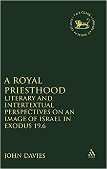 A Royal Priesthood: Literary and Intertextual Perspectives on an Image of Israel in Exodus 19.6 (Journal for the Study of the Old Testament Supplement S.)