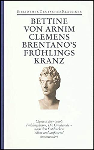 Werke und Briefe in vier Bänden: Band 1: Clemens Brentano's Frühlingskranz. Die Günderode: Bd. 1