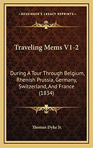 Traveling Mems V1-2: During A Tour Through Belgium, Rhenish Prussia, Germany, Switzerland, And France (1834)
