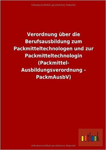 Verordnung über die Berufsausbildung zum Packmitteltechnologen und zur Packmitteltechnologin (Packmittel- Ausbildungsverordnung - PackmAusbV)