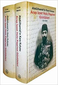 Arap İzzet Holo Paşa’nın Günlükleri (Ciltli): Abdülhamid’in Kara Kutusu