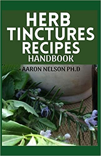 HERB TINCTURES RECIPES HANDBOOK: YOUR GUIDE TO HEALING COMMON SICKNESSES WITH VARIOUS MEDICINAL HERBS indir