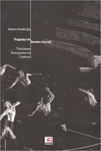 TRAGEDYA İLE SINIRLARI AŞMAK: Theodoros Terzpoulos'un Tiyatrosu