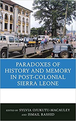 The Paradoxes of History and Memory in Post-Colonial Sierra Leone