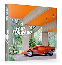 Fast Forward: The Cars of the Future, the Future of Cars