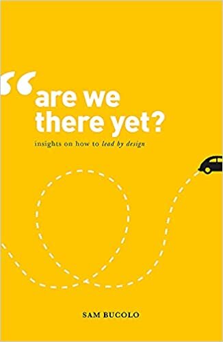 Are We There Yet? : Insights on How to Lead by Design indir