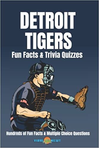 Detroit Tigers Fun Facts & Trivia Quizzes: Hundreds of Fun Facts and Multiple Choice Questions