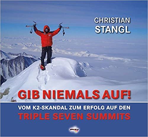 GIB NIEMALS AUF !: Vom K2-Skandal zum Erfolg auf den Triple Seven Summits