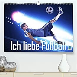 Ich liebe Fußball (Premium, hochwertiger DIN A2 Wandkalender 2022, Kunstdruck in Hochglanz): Ob auf dem Platz oder im Fernsehen. Welche Liga ist egal. ... (Monatskalender, 14 Seiten ) (CALVENDO Sport) indir