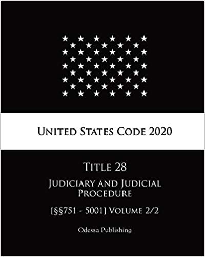 United States Code 2020 Title 28 Judiciary and Judicial Procedure [§§751 - 5001] Volume 2/2