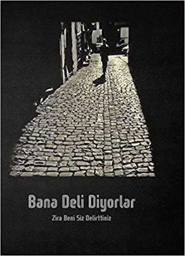 Bana Deli Diyorlar: Zira beni siz delirttiniz indir