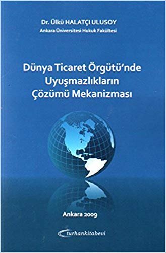 Dünya Ticaret Örgütü'nde Uyuşmazlıkların Çözümü Mekanizması