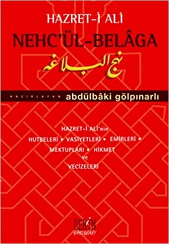 NEHCÜL BELAGA: Hazret-i Ali'nin Hutbeleri, Vasiyetleri, Emirleri Mektupları, Hikmet ve Vecizeleri