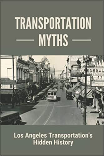 Transportation Myths: Los Angeles Transportation's Hidden History: Hidden History Of Transportation In Los Angeles