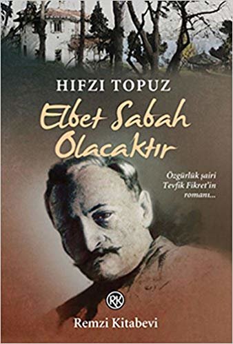 Elbet Sabah Olacaktır: "Özgürlük şairi Tevfik Fikret’in romanı..."