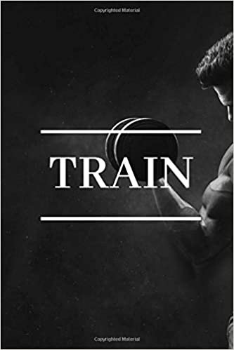 Train: Gym Motivational Notebook, Journal, Diary (110 Pages, Blank, 6 x 9)