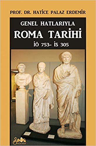 Genel Hatlarıyla Roma Tarihi: İÖ. 753 - İS. 305