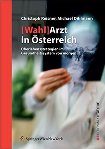 [Wahl]Arzt in Österreich: Überlebensstrategien im Gesundheitssystem von morgen (Edition Ärztewoche) indir