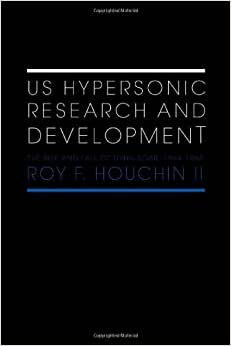 US Hypersonic Research and Development: The Rise and Fall of 'Dyna-Soar', 1944-1963 (Space, Power & Politics Series)
