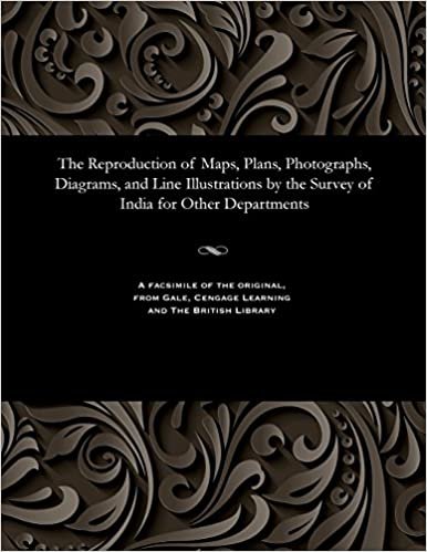 The Reproduction of Maps, Plans, Photographs, Diagrams, and Line Illustrations by the Survey of India for Other Departments indir