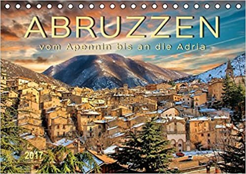Abruzzen, vom Apennin bis an die Adria (Tischkalender 2017 DIN A5 quer): Eine Reise in die abwechslungsreiche Region in Mittelitalien. (Monatskalender, 14 Seiten) (CALVENDO Orte)