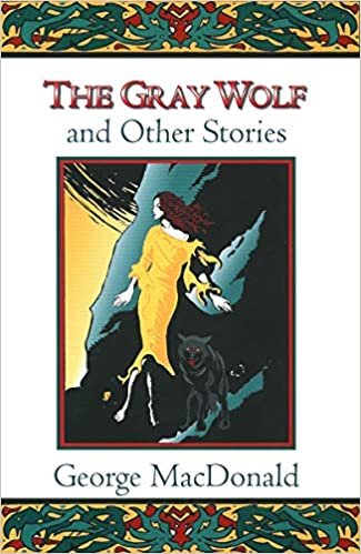 Gray Wolf and Other Stories (Fantasy Stories of George MacDonald) indir