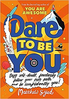 Dare to Be You: Defy Self-Doubt, Fearlessly Follow Your Own Path and Be Confidently You! indir