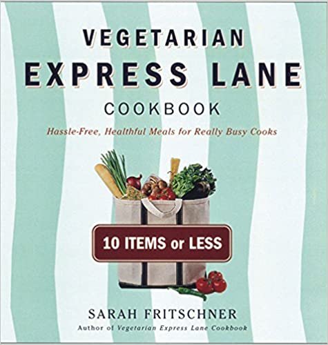 Vegetarian Express Lane Cookbook: Hassle-Free Vegatarian Meals for Really Busy Cooks: Hassle-Free, Healthful Meals for Really Busy Cooks