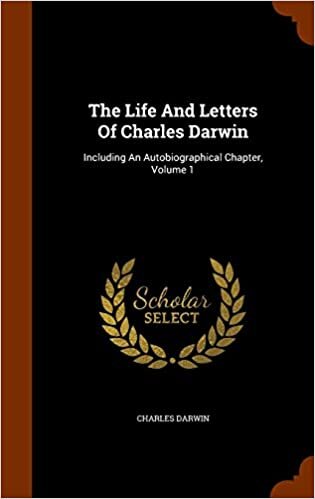 The Life And Letters Of Charles Darwin: Including An Autobiographical Chapter, Volume 1