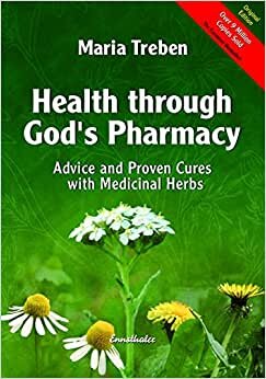 Health through God's Pharmacy: Advice and Proven Cures with Medicinal Herbs: Advice and Experiences with Medicinal Herbs indir