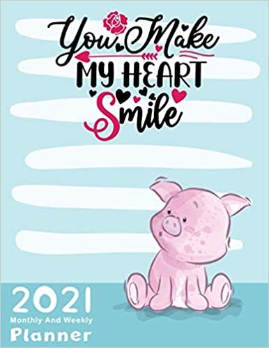 You Make My Heart Smile: 2021 Yearly Planner,Monthly & Weekly Planner, Calendar, Scheduler, Organizer, Agenda Logbook, To Do List, goals, Tasks, Ideas, Gratitude, Appointments, Notes indir