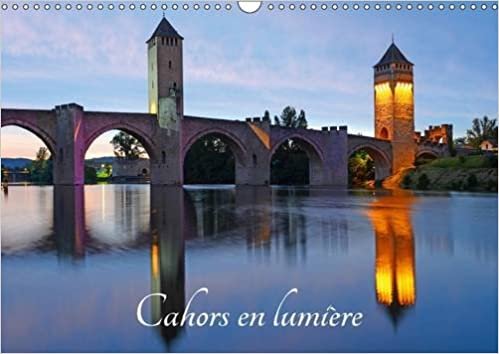 Cahors En Lumiere 2017: La Ville De Cahors (Calvendo Places)