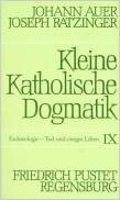 Kleine Katholische Dogmatik, Band IX : Eschatologie, Tod und ewiges Leben: Bd. IX