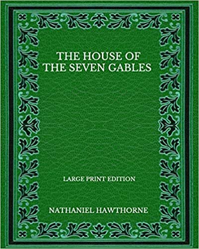 The House Of The Seven Gables - Large Print Edition