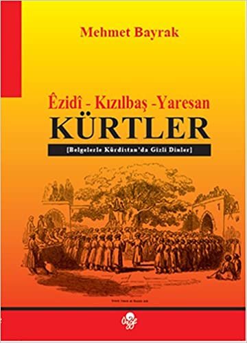 Ezidi - Kızılbaş - Yaresan - Kürtler: (Belgelerle Kürdistan'da Gizli Dinler)