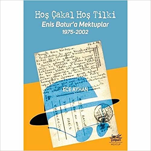 Hoş Çakal Hoş Tilki – Enis Batur’a Mektuplar: 1975-2002