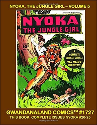 Nyoka - The Jungle Girl: Volume 5: Gwandanaland Comics #1727 --- This Book: Complete Issues #20-25 -- Thrilling Jungle Comic Action!