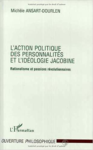 L'action politique des personnalités et l'idéologie Jacobine: Rationalisme et passions révolutionnaires (Ouverture Philosophique)