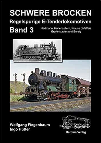 Schwere Brocken. Regelspurige E-Tenderlokomotiven: Band 3: Hartmann, Hohenzollern, Krauss (-Maffei), Grafenstaden und Borsig