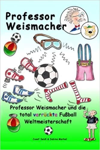 Professor Weismacher und die total verrückte Fußball Weltmeisterschaft: Volume 1 indir