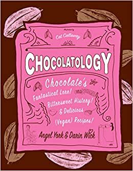 Chocolatology: Chocolate's Fantastical Lore, Bittersweet History, & Delicious (Vegan) Recipes (Vegan Cookbooks) indir