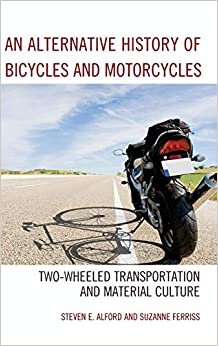 Alternative History of Bicycles and Motorcycles: Two-Wheeled Transportation and Material Culture