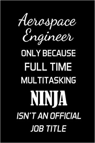 AEROSPACE ENGINEER ONLY BECAUSE FULL TIME MULTITASKING NINJA ISN'T AN OFFICIAL JOB TITLE: Aerospace Engineer Gifts - Blank Lined Notebook Journal – (6 x 9 Inches) – 120 Pages indir