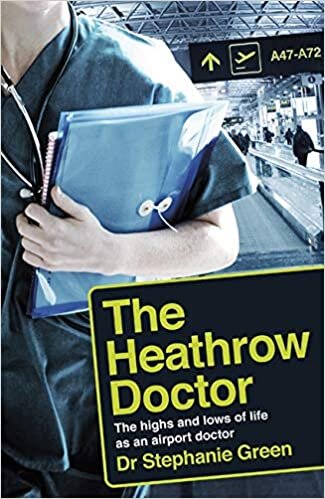 The Heathrow Doctor: The Highs and Lows of Life as a Doctor at Heathrow Airport indir