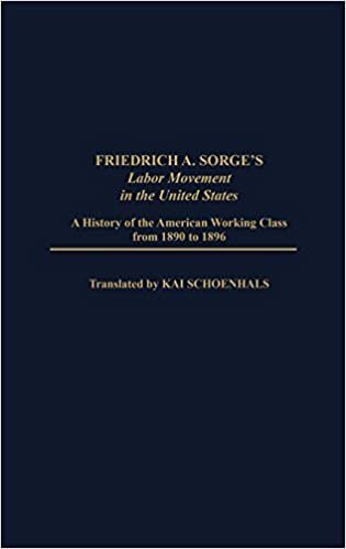 Friedrich A. Sorge's Labor Movement in the United States: A History of the American Working Class from 1890 to 1896: A History of the American Working ... to Economics & Economic History)
