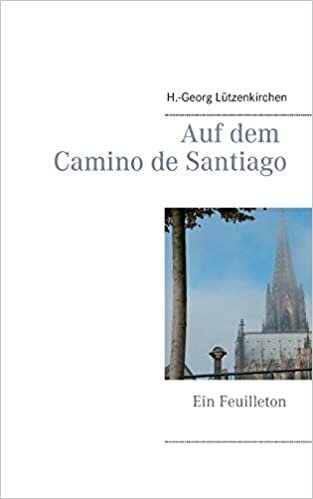 Auf dem Camino de Santiago: Ein Feuilleton (Orte)