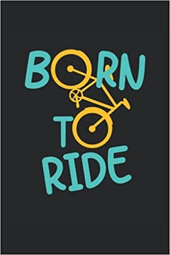 Born To Ride: Nacido para ciclismo, ciclista y regalos divertidos de bicicleta portátil alineado (formato A5, 15. 24 x 22. 86 cm, 120 páginas) indir