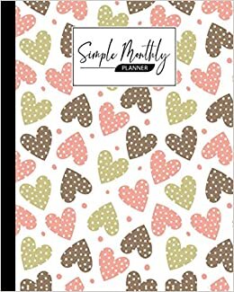 Simple Monthly Planners: Hearts Simple Monthly Planners, Pretty Simple Planners Monthly and Year | To Do List, Goals, and Agenda for School, Home and Work, 120 Pages, Size 8" x 10"